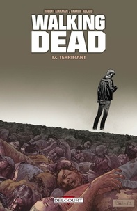 Robert Kirkman et Charlie Adlard - Walking Dead Tome 17 : Terrifiant.
