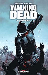 Robert Kirkman et Charlie Adlard - Walking Dead Tome 5 : Monstrueux.