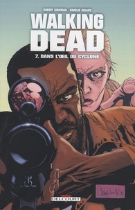 Robert Kirkman et Charlie Adlard - Walking Dead Tome 7 : Dans l'oeil du cyclone.