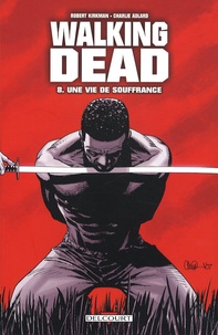 Robert Kirkman et Charlie Adlard - Walking Dead Tome 8 : Une vie de souffrance.