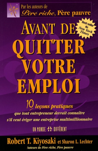 Robert Kiyosaki et Sharon-L Lechter - Avant de quitter votre emploi - 10 Leçons pratiques que tout entrepreneur devrait connaître s'il veut ériger une entreprise multimillionnaire.