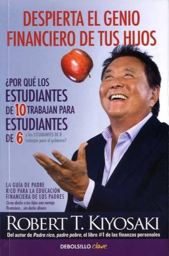 Robert Kiyosaki - Despierta el genio financiero de tus hijos.