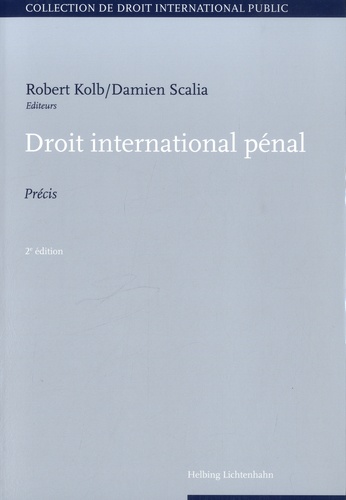 Robert Kolb et Damien Scalia - Droit international pénal - Précis.
