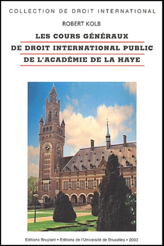 Robert Kolb - Les cours généraux et le droit international public de l'Académie de La Haye.