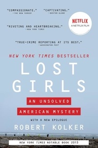 Robert Kolker - Lost Girls - The Unsolved American Mystery of the Gilgo Beach Serial Killer Murders.