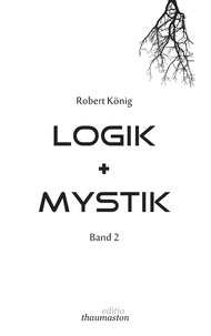 Robert König - Logik und Mystik Band 2.