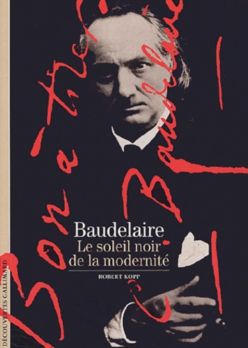 Robert Kopp - Baudelaire - Le soleil noir de la modernité.