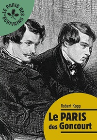 Robert Kopp - Le Paris des Goncourt.