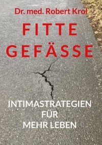 Robert Krol - Fitte Gefässe - Intimastrategien für mehr Leben.