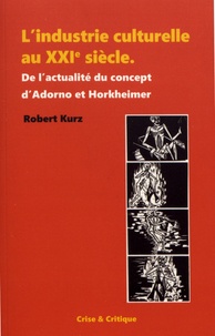 Robert Kurz - L'industrie culturelle au XXIe siècle - De l'actualité du concept d'Adorno et Horkheimer.
