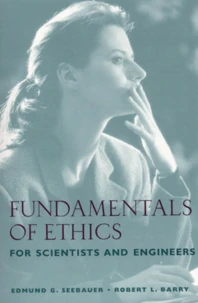 Fundamentals Of Ethics For Scientists And Engineers