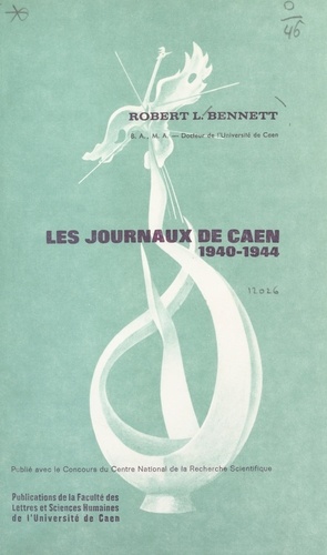 Les journaux de Caen, 1940-1944. Étude des principaux journaux de la région caennaise, de juin 1940 à juin 1944