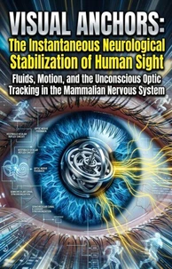 Visual Anchors: The Instantaneous Neurological Stabilization of Human Sight