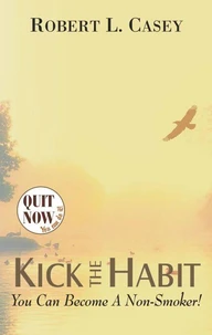Kick the Habit: You Can Become A Non-Smoker!
