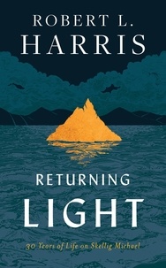 Robert L. Harris - Returning Light - 30 Years of Life on Skellig Michael.
