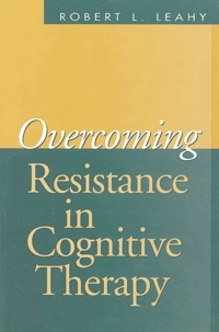 Robert-L Leahy - Overcoming Resistance in Cognitive Therapy.