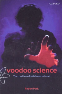 Voodoo Science. The Road From Foolishness To Fraud