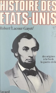 Robert Lacour-Gayet - Histoire des États-Unis (1). Des origines jusqu'à la fin de la guerre civile.