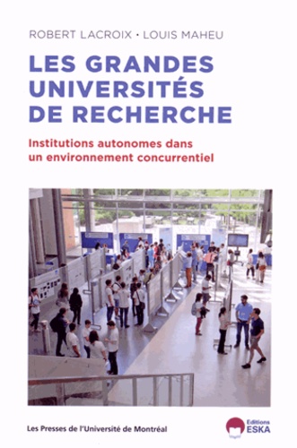 Robert Lacroix et Louis Maheu - Les grandes universités de recherche - Institutions autonomes dans un environnement concurrentiel.