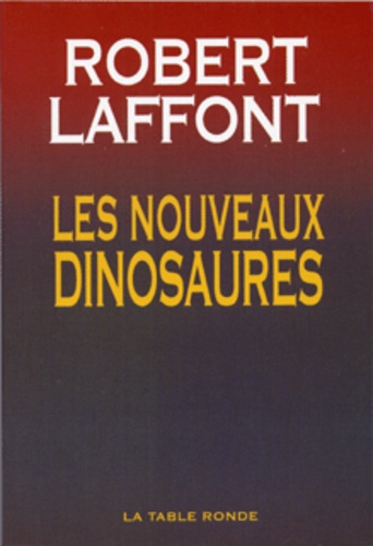 Robert Laffont - Les nouveaux dinosaures.