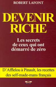 Robert Lafont - Devenir riche - Les secrets de ceux qui ont démarré de zéro.