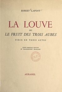 Robert Lafont - La louve - Ou Le fruit des trois aubes. Pièce en trois actes.