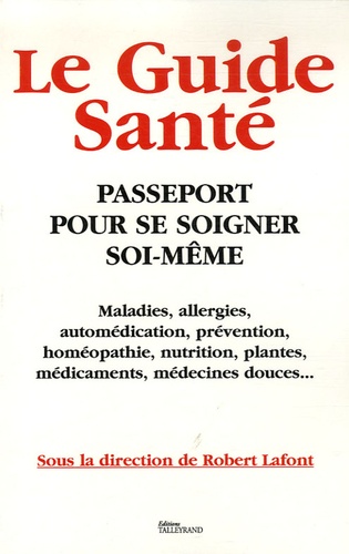 Robert Lafont - Le Guide Santé - Passeport pour se soigner soi-même.