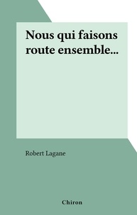 Robert Lagane - Nous qui faisons route ensemble....