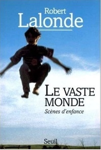 Robert Lalonde - Le Vaste Monde. Scenes D'Enfance.