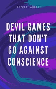 Lire des livres en ligne gratuitement et sans téléchargement Devil Games That Don't Go Against Conscience en francais 9798215076903 par Robert Lambert iBook