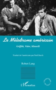 Robert Lang - Le mélodrame américain - Griffith, Vidor, Minnelli.