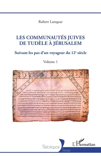 Les communautés juives de Tudèle à Jérusalem. Suivant les pas d'un voyageur du 12e siècle Volume 1