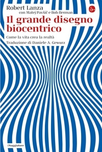 Robert Lanza - Il grande disegno biocentrico.