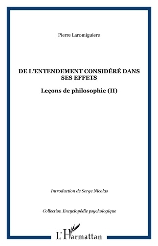 Robert Laromiguière - De l'entendement considéré dans ses effets - Leçons de philosophie ou essai sur les facultés de l'âme ( II ).