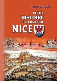 Robert Latouche - Petite histoire du comté de Nice.