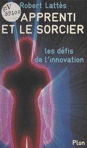 Robert Lattès et Georges Suffert - L'apprenti et le sorcier - Ou Les défis de l'innovation.