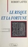 Robert Lattès - Le risque et la fortune - L'aventure de l'innovation.