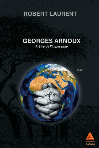 Georges Arnoux. Prêtre de l'impossible