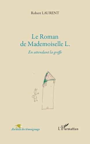 Robert Laurent - Le Roman de Mademoiselle L. - En attendant la greffe.