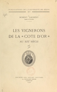 Robert Laurent et  Université de Dijon - Les vignerons de la « Côte d'Or » au XIXe siècle (1).