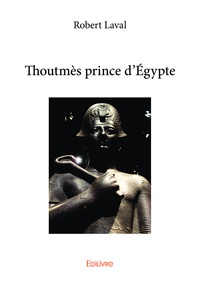 Robert Laval - Thoutmès prince d'Egypte.