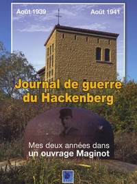 Robert Lavergne - Journal de guerre du Hackenberg - Mes deux années dans un ouvrage Maginot : août 1939-août 1941.