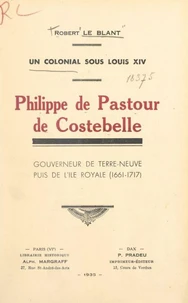 Philippe de Pastour de Costebelle, un colonial sous Louis XIV