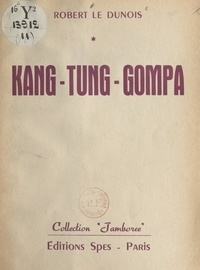 Robert Le Dunois et Wilfrid Perraudin - Kang-Tung-Gompa.