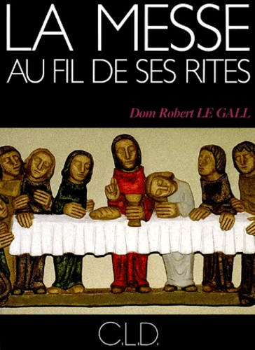 Robert Le Gall - La Messe Au Fil De Ses Rites.