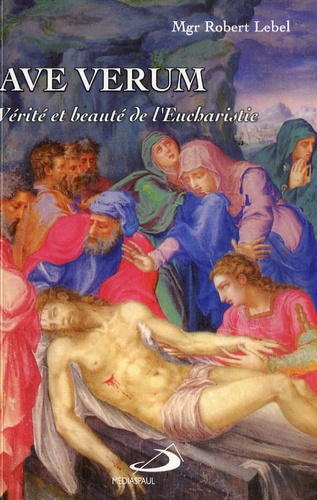 Robert Lebel - Ave verum - Vérité et beauté de l'Eucharistie.