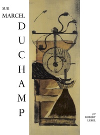 Robert Lebel - Sur Marcel Duchamp.