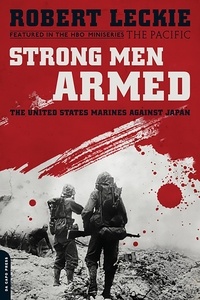 Robert Leckie - Strong Men Armed - The United States Marines Against Japan.