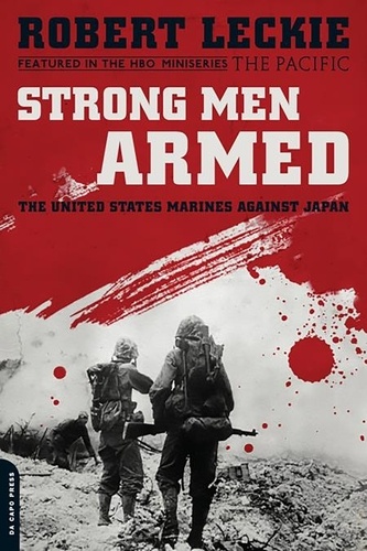 Strong Men Armed. The United States Marines Against Japan