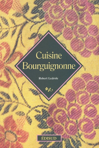 Robert Ledrole - Cuisine bourguignonne.
